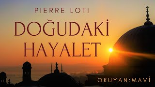 Doğudaki Hayalet  Pierre Loti Sesli Kitap  Tek Parça [upl. by Ydnil]