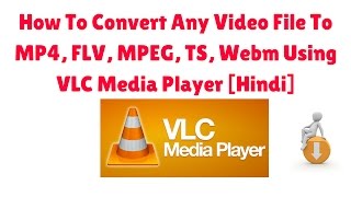 How To Convert Any Video File To MP4 FLV MPEG TS Webm Using VLC Media Player Hindi [upl. by Leanatan939]