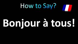 How to Pronounce Bonjour à tous Hello Everybody in French [upl. by Corb]