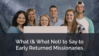 What amp What Not to Say to Early Returned Missionaries [upl. by Atnim]