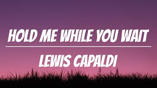 Lewis Capaldi  Hold Me While You Wait Lyrics [upl. by Schaaff]