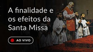 As finalidades e os efeitos da Santa Missa [upl. by Yhtorod]