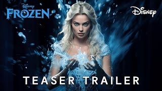 Frozen Live Action 2025  Teaser Trailer  Margot Robbie amp Disney 4K  frozen trailer [upl. by Ittocs]