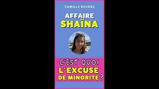 AFFAIRE SHAÏNA  cest quoi LEXCUSE DE MINORITÉ   Camille décode [upl. by Amora461]