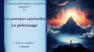 25 Les pratiques spirituelles Le pèlerinage Livre audio J Aventin [upl. by Colb]