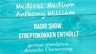 Anthony William quotSTREPTOKOKKEN ENTHÜLLTquot Medical Medium Radio Show  deutsche Übersetzung [upl. by Ydak926]