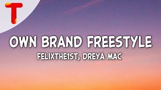 FelixThe1st amp Dreya Mac  Own Brand Freestyle Clean  Lyrics  I aint ever been with a baddie [upl. by Meda]