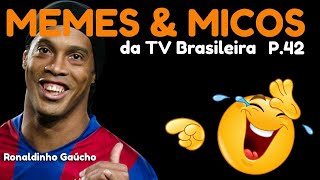 MEMES amp MICOS da TV Brasileira P42 [upl. by Inaflahk]