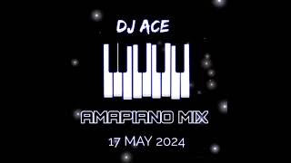 AMAPIANO MIX 2024  17 MAY  DJ Ace ♠️ [upl. by Dnomde]