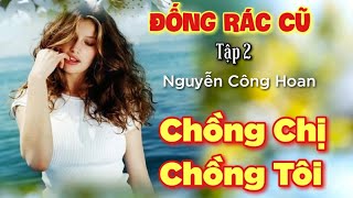 ĐỐNG RÁC CŨ  Tập 2  Chồng Chị Chồng Tôi  Nguyễn Công Hoan  Chiến Hữu Audio [upl. by Enilec400]