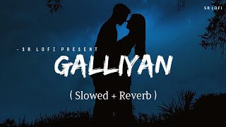 Galliyan  Lofi Slowed  Reverb  Ankit Tiwari  SR Lofi [upl. by Sada]