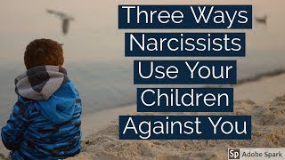 Three Ways Narcissists Use Your Children Against You [upl. by Idnym520]