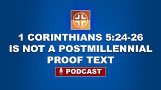 Why 1 Corinthians 152426 is Not a Postmillennial Proof Text [upl. by Theresa]