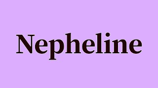 Nepheline Pronunciation and Meaning [upl. by Clere]