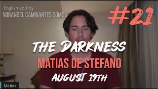 21 DARKNESS  AUG 19TH  matíasdestefano  ENGLISH EDIT WITH MEDITATION [upl. by Ajnat]