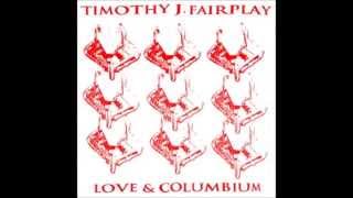 Timothy J Fairplay  Love amp Columbium [upl. by Eniamrahs923]