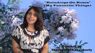 Raindrops On Roses  Cover by Shreyashi Chakraborty [upl. by Entruoc244]