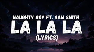 Naughty Boy  La la la ft Sam Smith Lyrics [upl. by Elockcin515]