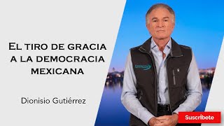 317 Dionisio Gutiérrez El tiro de gracia a la democracia mexicana Razón de Estado [upl. by Burdett376]