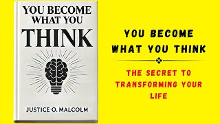 You Become What You Think The Secret to Transforming Your Life Audiobook [upl. by Auvil]