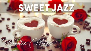 💘Enjoying Romantic Vibes with Sweet Instrumental Piano Jazz amp Love Background Music [upl. by Torhert456]