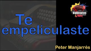 Te Empeliculaste  Peter Manjarrés  Con Letra  Video Lyric [upl. by Catto]