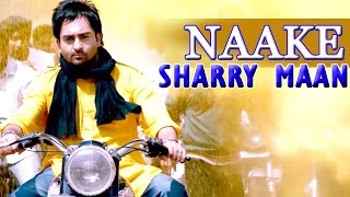 Naake  Sharry Maan  Latest New Punjabi Songs  Lokdhun Punjabi [upl. by Netsud49]