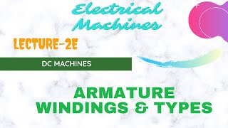 Electrical Machines  Lecture  2E  DC Machines  Armature Windings amp Types [upl. by Heyra522]