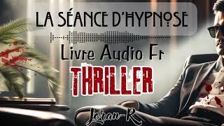 Livre audio completquotThriller quotLa Séance dhypnosequot conté par Joran [upl. by Teerprah]