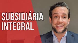 SUBSIDIÁRIA INTEGRAL  Direito Empresarial [upl. by Wendie]