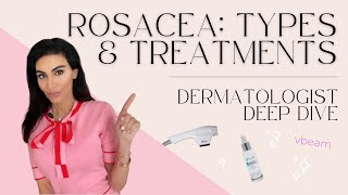 Rosacea Types Treatments amp Tips  Dermatologist Deep Dive [upl. by Alameda]