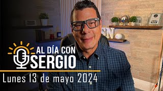 Noticias  Al Día con Sergio EN VIVO Lunes 13 de Mayo del 2024 [upl. by Steffy89]