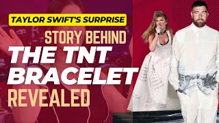 Taylor Swifts Surprise The Story Behind the TNT Bracelet from Travis Kelce Revealed [upl. by Revlis294]