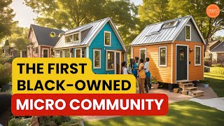 They Built The First BlackOwned Micro Community [upl. by Harry]