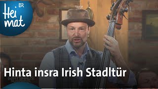 Tyrol Music Project Hinta insra Irish Stadltür  Wirtshausmusikanten  BR Heimat [upl. by Assiralc]