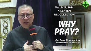 WHY PRAY  A Lenten Recollection by Fr Dave Concepcion at Greenbelt Chapel on Mar 27 2024 [upl. by Ynaffets]