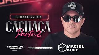 Maciel Kuré  Cd novo  É mais outra cachaça parte 02 romantica brega [upl. by Skerl]