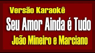 João mineiro amp Marciano  Seu amor ainda é tudo  Karaokê [upl. by Nnylarej]