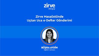 Zirve Masaüstünde Uçtan Uca eDefter Gönderimi [upl. by Curr]