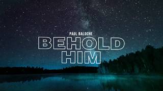 Behold Him Official Lyric Video  Paul Baloche ft Kim WalkerSmith [upl. by Zwick]