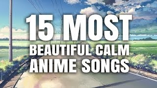 15 Most Beautiful Calm Anime Songs [upl. by Llirpa]