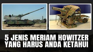 5 JENIS MERIAM HOWITZER YANG HARUS ANDA KETAHUI [upl. by Rance440]