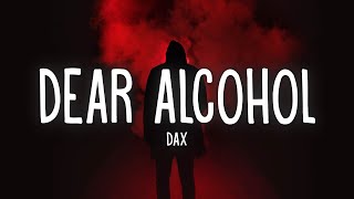 Dax  Dear Alcohol Lyrics [upl. by Ainet]