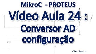 Programação Em C MikroC p uC PIC Em Português MiniCurso Aula 24  Conversor AD configuração [upl. by Attenehs361]