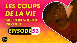 Série  Les Coups de la Vie  Mission uicde  Episode 3  Saison 1 Ep 53 [upl. by Sliwa]