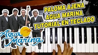 PALOMA AJENA  AGUA MARINA TUTORIAL EN TECLADO [upl. by Nidnarb214]