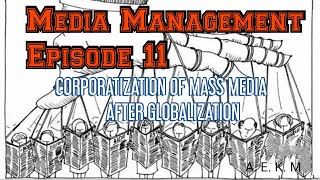 Corporatization of Mass Media After Globalization Episode 11 Media Management [upl. by Ahsiekahs]