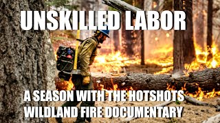 quotUnskilled Laborquot A Season with the Hotshots  Wildland Fire Documentary Hotshot Firefighter Crew [upl. by Nomzaj454]