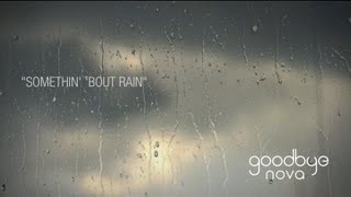 Goodbye Nova  Somethin Bout Rain Official Lyric Video [upl. by Ardiedal780]