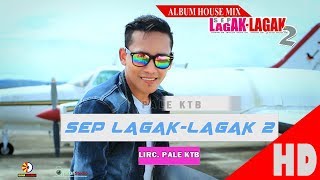 PALE KTB  SEP LAGAK LAGAK 2  Album House Mix Sep LagakLagak 2 HD Video Quality 2017 [upl. by Cressy86]